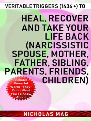 cover image of Veritable Triggers (1436 +) to Heal, Recover and Take Your Life Back (Narcissistic Spouse, Mother, Father, Sibling, Parents, Friends, Children)